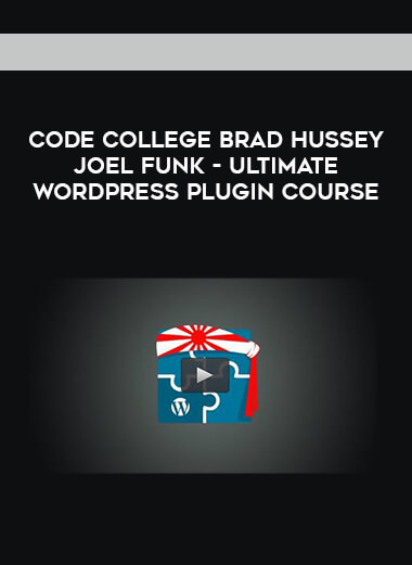Code College Brad Hussey Joel Funk- Ultimate WordPress Plugin Course digital download