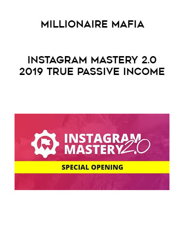 Millionaire Mafia - Instagram Mastery 2.0 2019 True Passive Income digital download