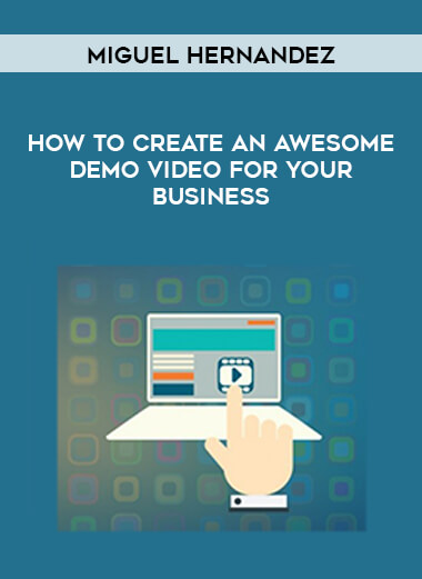 Miguel Hernandez - How to Create an Awesome Demo Video for Your Business digital download
