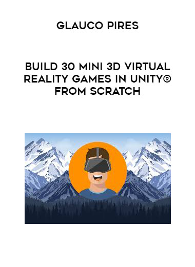 Glauco Pires - Build 30 Mini 3D Virtual Reality Games in Unity® from Scratch digital download