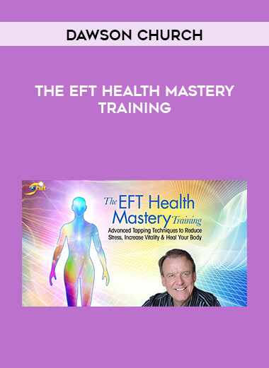 Dawson Church - The EFT Health Mastery Training digital download