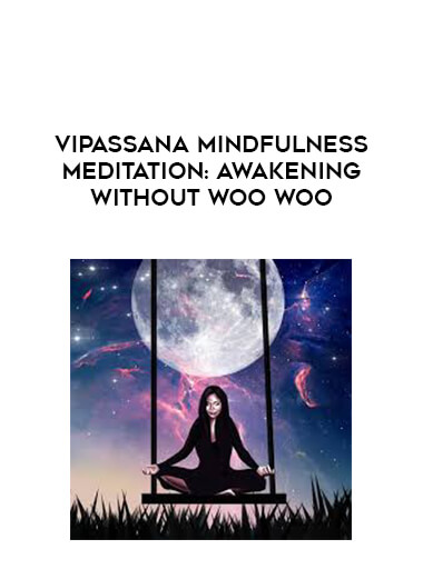 Vipassana Mindfulness Meditation: Awakening Without Woo Woo digital download