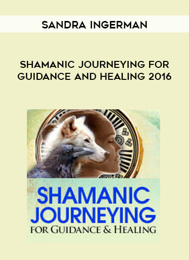 Sandra Ingerman - Shamanic Journeying for Guidance and Healing 2016 digital download