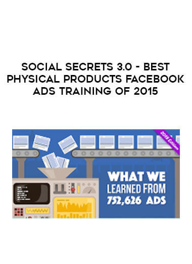 Social Secrets 3.0 - Best Physical Products Facebook Ads Training of 2015 digital download