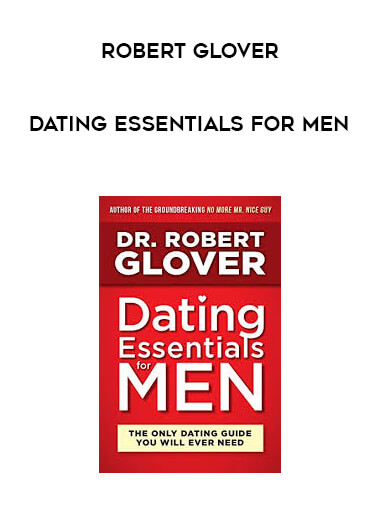 Robert Glover - Dating Essentials for Men digital download