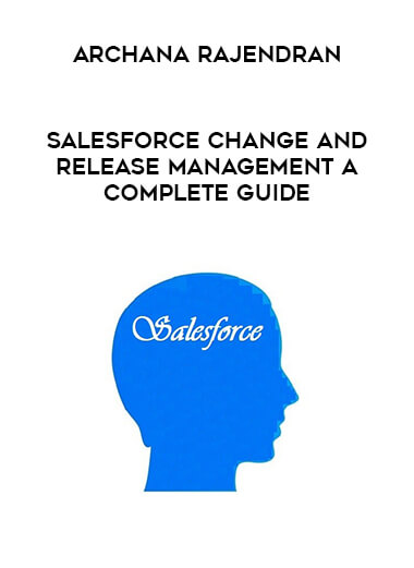 Archana Rajendran - Salesforce Change and Release Management A complete guide digital download