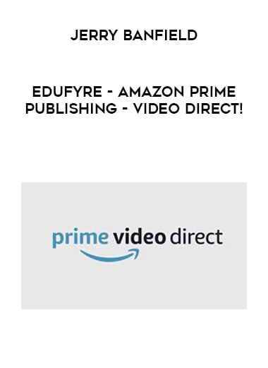 Jerry Banfield - EDUfyre - Amazon Prime Publishing - Video Direct! digital download