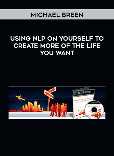 Michael Breen - Using NLP on Yourself To Create More Of The Life You Want digital download