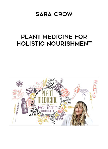 Sara Crow - Plant Medicine for Holistic Nourishment digital download
