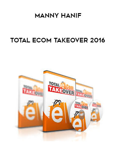 Manny Hanif - Total Ecom Takeover 2016 digital download