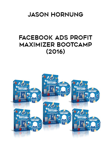 Jason Hornung - Facebook Ads Profit Maximizer Bootcamp (2016) digital download
