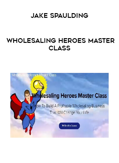 Jake Spaulding -  Wholesaling Heroes Master Class digital download