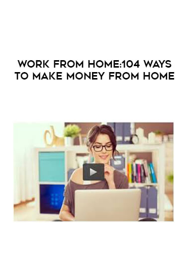 Work from Home -104 Ways to Make Money from Home digital download