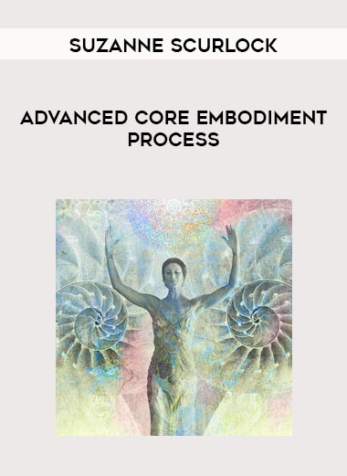 Suzanne Scurlock - Advanced Core Embodiment Process digital download