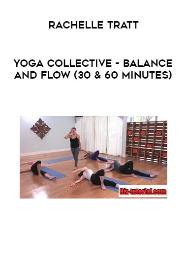 Yoga Collective - Rachelle Tratt - Balance and Flow (30 & 60 Minutes) digital download