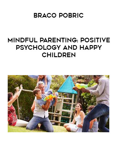 Braco Pobric - Mindful Parenting: Positive Psychology and Happy Children digital download