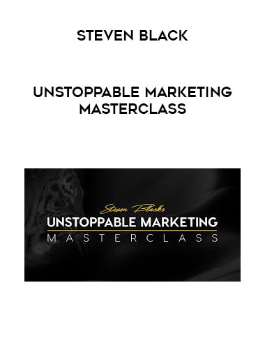 Steven Black - Unstoppable Marketing Masterclass digital download