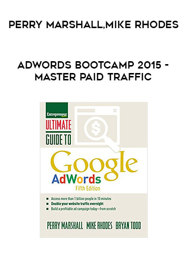 Adwords Bootcamp 2015 - Master PAID TRAFFIC by Perry Marshall and Mike Rhodes digital download
