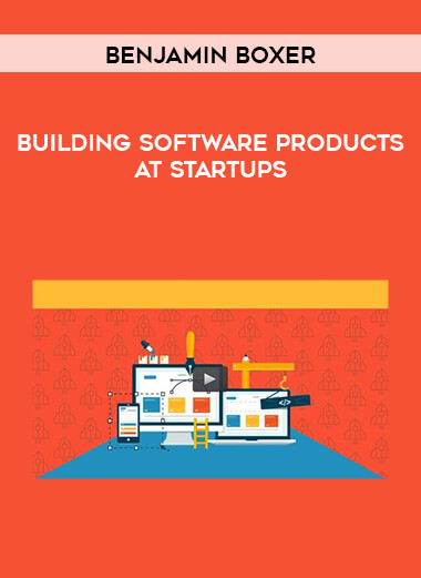 Benjamin Boxer - Building Software Products At Startups digital download