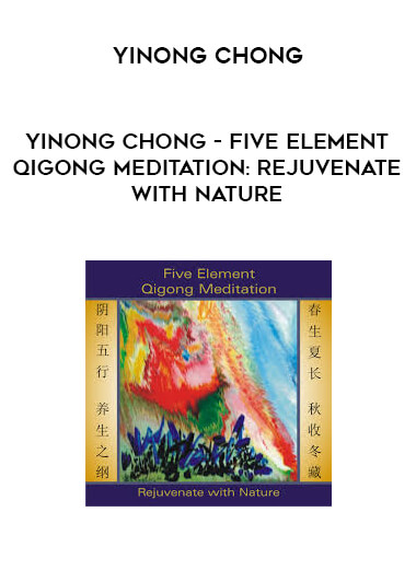 Yinong Chong - Five Element Qigong Meditation: Rejuvenate With Nature digital download