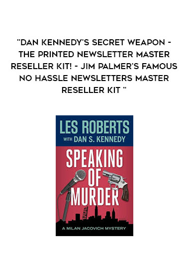 Dan Kennedy's Secret Weapon - The Printed Newsletter MASTER RESELLER KIT! - Jim Palmer's Famous No Hassle Newsletters Master Reseller Kit digital download