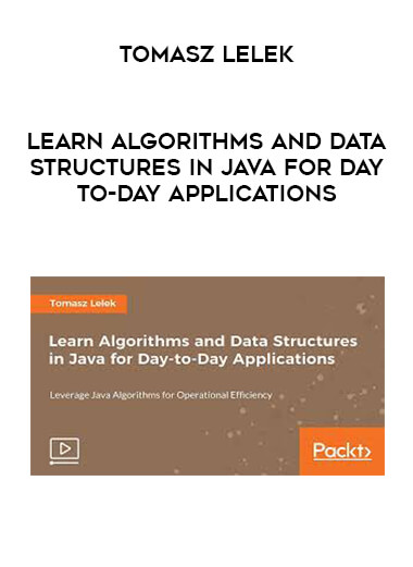 Tomasz Lelek - Learn Algorithms and Data Structures in Java for Day-to-Day Applications digital download