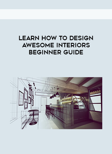 Learn How To Design Awesome Interiors-Beginner guide digital download