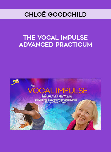 Chloë Goodchild - The Vocal Impulse Advanced Practicum digital download