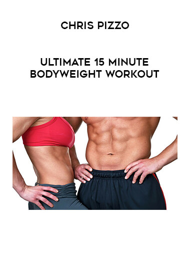 Chris Pizzo - Ultimate 15 Minute Bodyweight Workout digital download