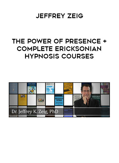 Jeffrey Zeig - The Power of Presence + Complete Ericksonian Hypnosis Courses digital download