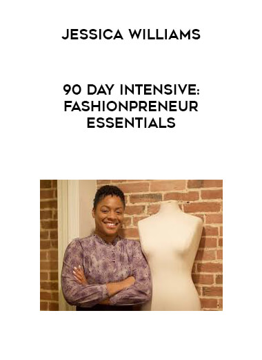 Jessica Williams - 90 Day Intensive: Fashionpreneur Essentials digital download