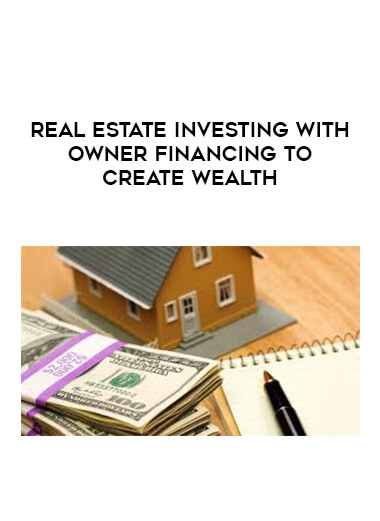 Real Estate Investing With Owner Financing To Create Wealth digital download