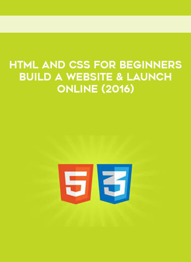 HTML and CSS for Beginners - Build a Website & Launch ONLINE (2016) digital download