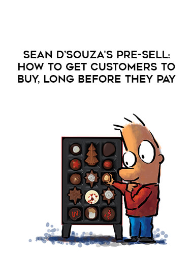 Sean D’Souza's Pre-Sell: How To Get Customers To Buy