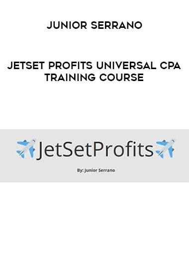 Junior Serrano - JetSet Profits Universal CPA Training Course digital download