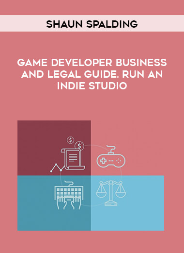 Shaun Spalding - Game Developer Business and Legal Guide. Run an Indie Studio digital download