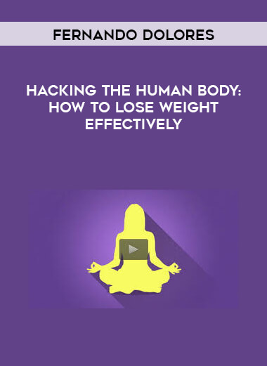 Fernando Dolores - Hacking the human body: How to lose weight effectively digital download
