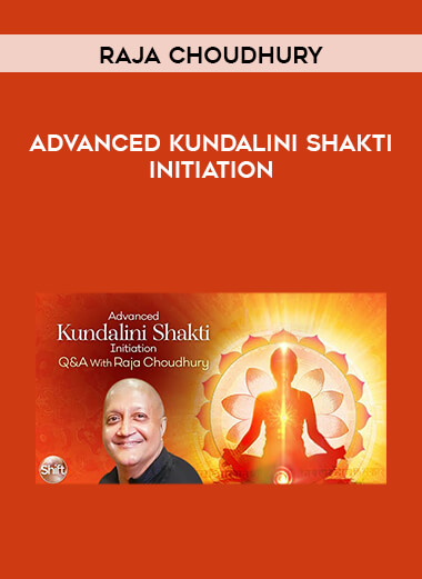 Raja Choudhury - Advanced Kundalini Shakti Initiation digital download