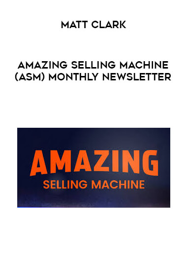 Matt Clark - Amazing Selling Machine (ASM) Monthly Newsletter digital download
