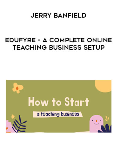 Jerry Banfield - EDUfyre - A Complete Online Teaching Business Setup digital download