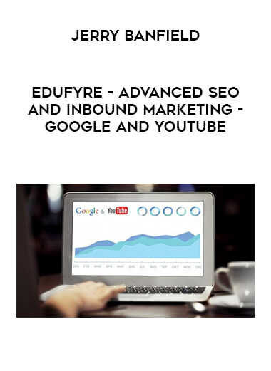 Jerry Banfield - EDUfyre - Advanced SEO and Inbound Marketing - Google and YouTube digital download