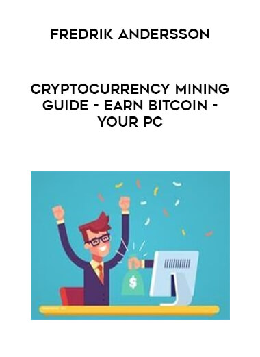 Fredrik Andersson - Cryptocurrency Mining Guide - Earn Bitcoin - Your PC digital download