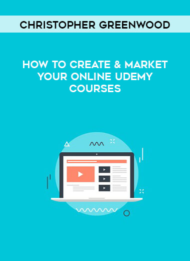 Christopher Greenwood - How To Create & Market Your Online Udemy Courses digital download