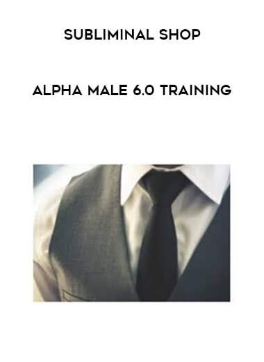 Subliminal Shop - Alpha Male 6.0 Training digital download