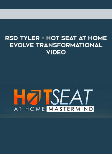RSD Tyler - Hotseat at Home - Evolve Transformational video digital download