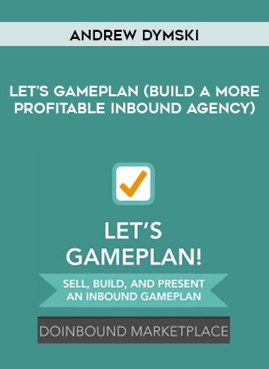 Andrew Dymski - Let’s GamePlan (Build a More Profitable Inbound Agency) digital download