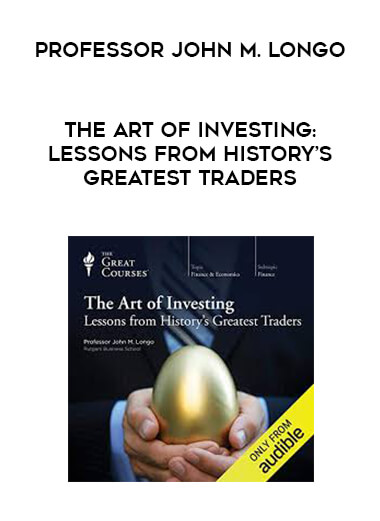 Professor John M. Longo - The Art of Investing: Lessons from History’s Greatest Traders digital download
