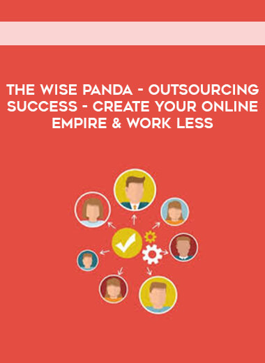 The Wise Panda - Outsourcing Success - Create Your Online Empire & Work Less digital download