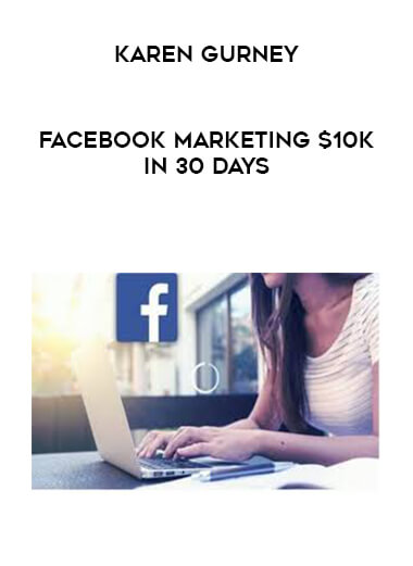 Karen Gurney- Facebook Marketing $10K in 30 days digital download