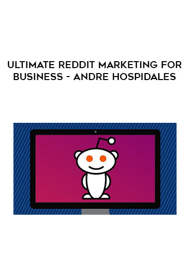 Ultimate Reddit Marketing For Business - Andre Hospidales digital download